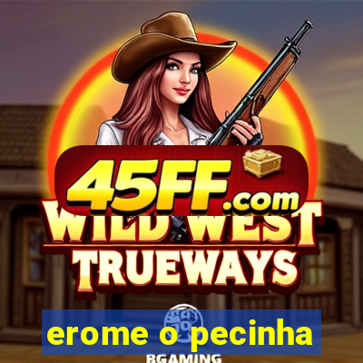 erome o pecinha